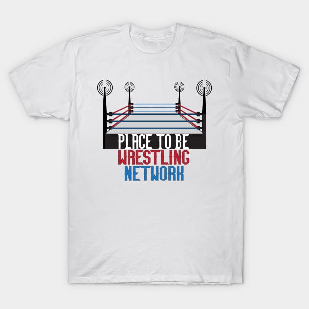 Place to Be Wrestling Network Primary T-Shirt by Place to Be Wrestling Network